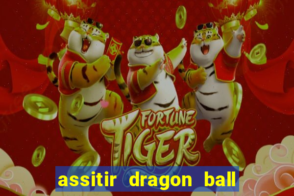 assitir dragon ball z dublado